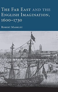 the Far East and English Imagination, 1600–1730