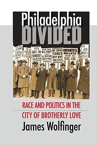 Philadelphia Divided: Race And Politics The City Of Brotherly Love