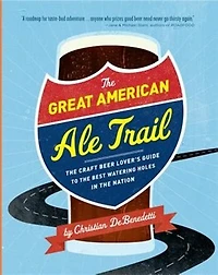 The Great American Ale Trail: The Craft Beer Lover's Guide to the Best Watering Holes in the Nation