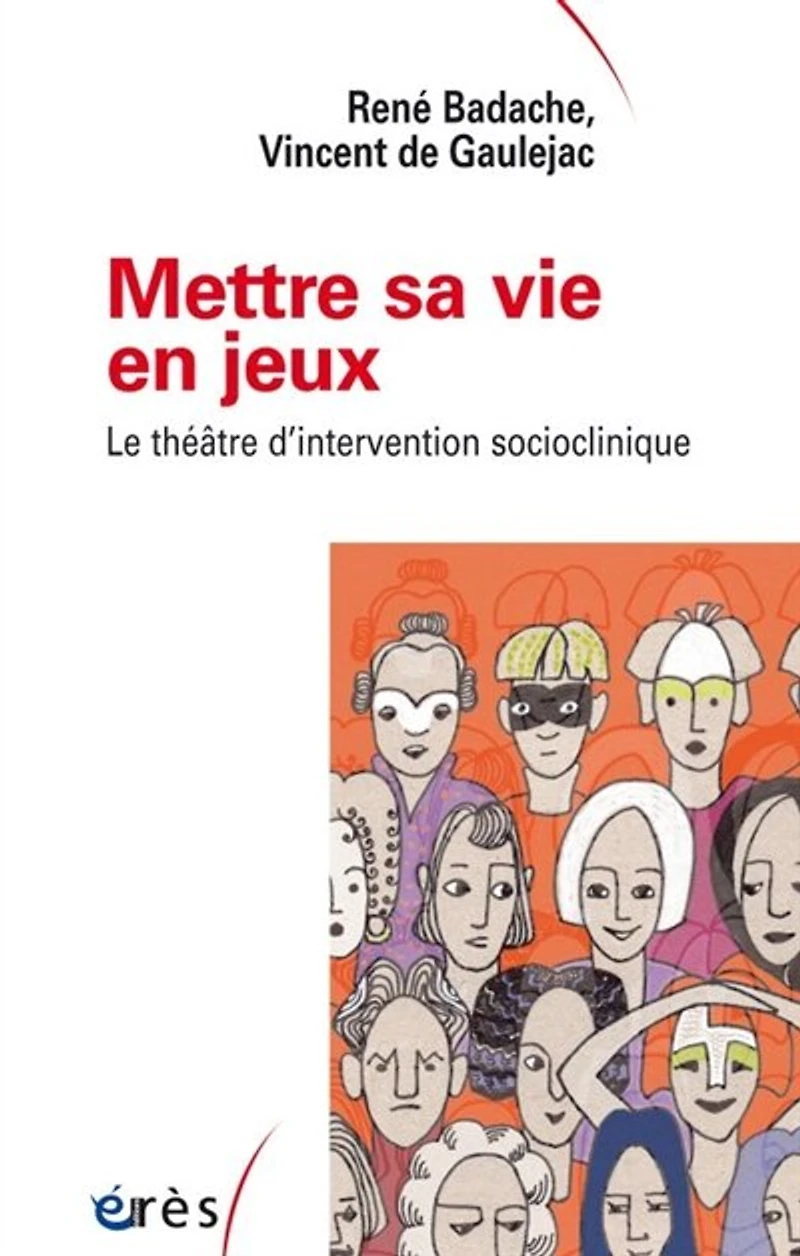 Mettre sa vie en jeux: le théâtre d'intervention socioclinique