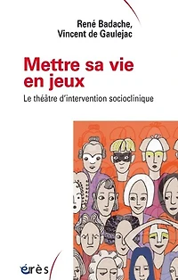 Mettre sa vie en jeux: le théâtre d'intervention socioclinique