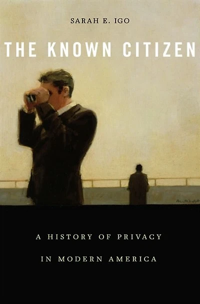 Known Citizen: A History of Privacy Modern America