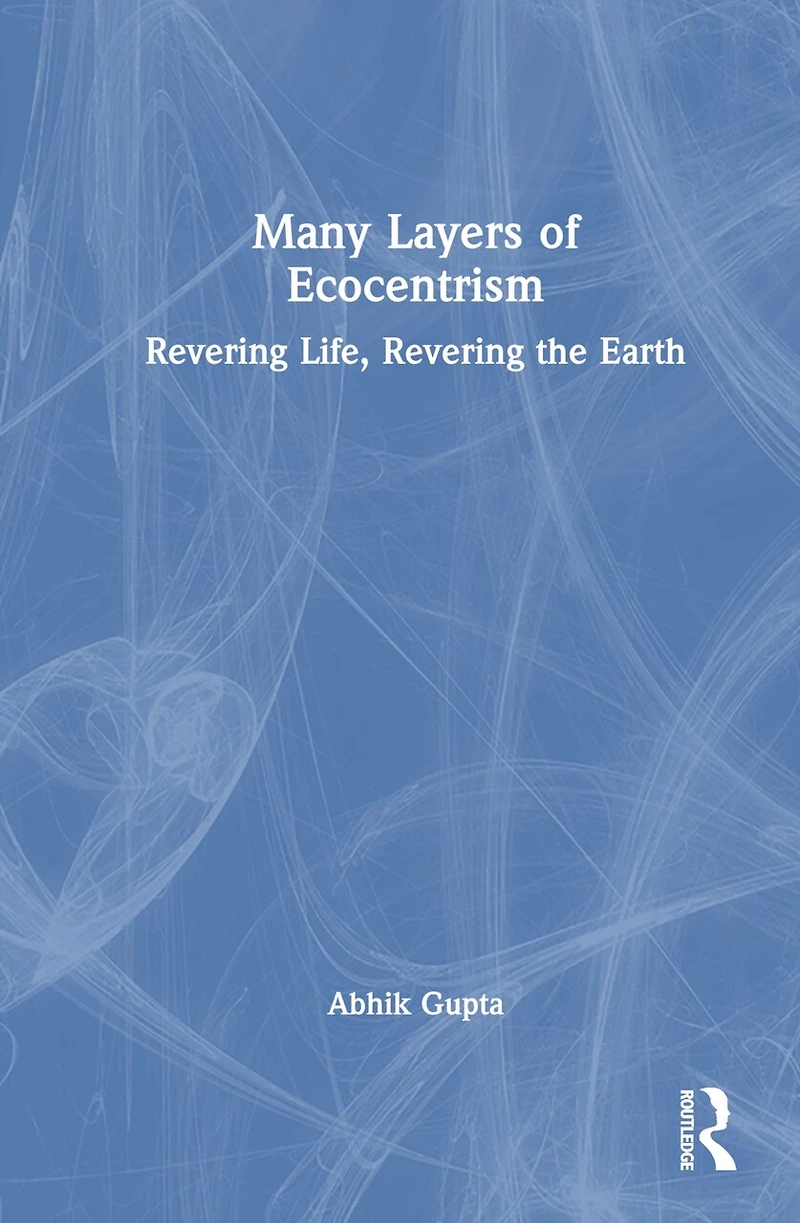 Many Layers of Ecocentrism: Revering Life, the Earth