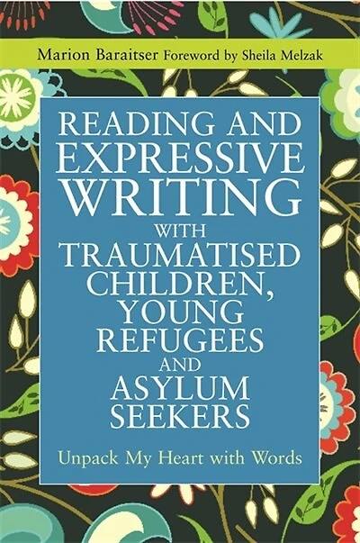 Reading and Expressive Writing with Traumatised Children, Young Refugees Asylum Seekers: Unpack My Heart Words