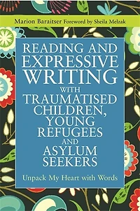 Reading and Expressive Writing with Traumatised Children, Young Refugees Asylum Seekers: Unpack My Heart Words