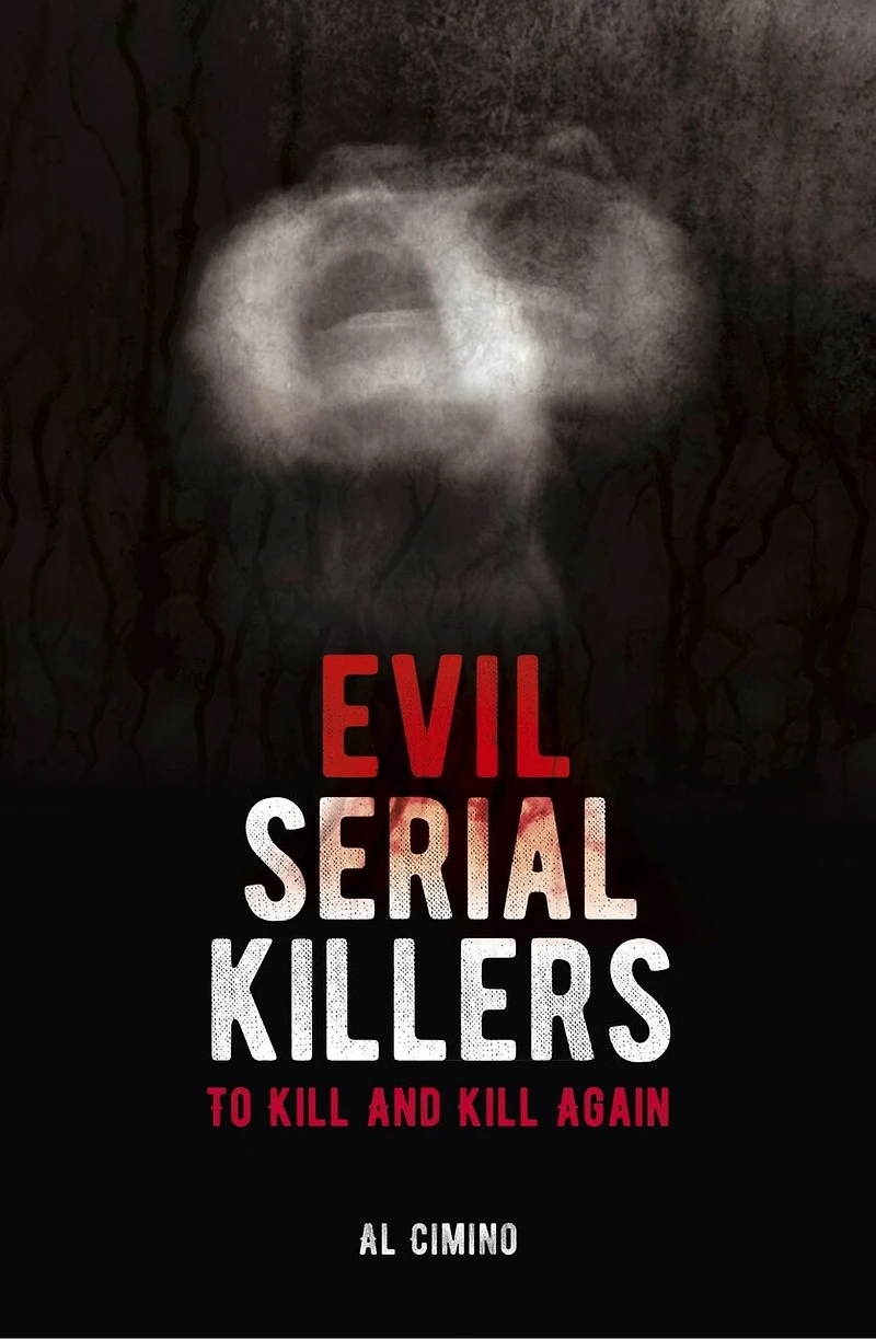 Evil Serial Killers: To Kill And Kill Again