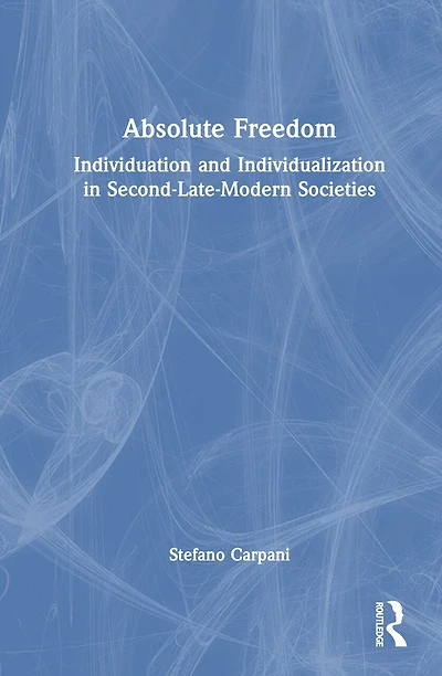 Absolute Freedom: Individuation and Individualization Second-Late-Modern Societies