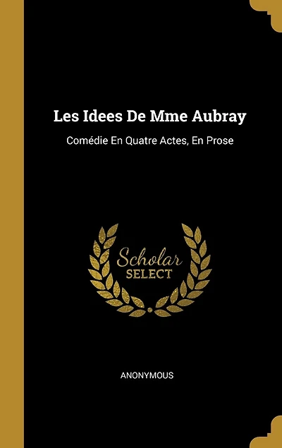 Les Idees De Mme Aubray: Comédie En Quatre Actes