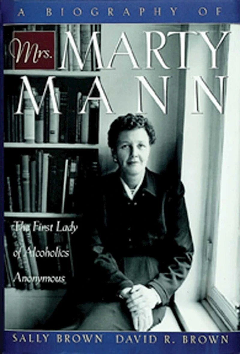 A Biography of Mrs Marty Mann: The First Lady Alcoholics Anonymous