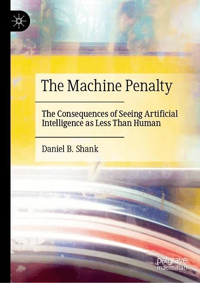 The Machine Penalty: Consequences of Seeing Artificial Intelligence as Less Than Human