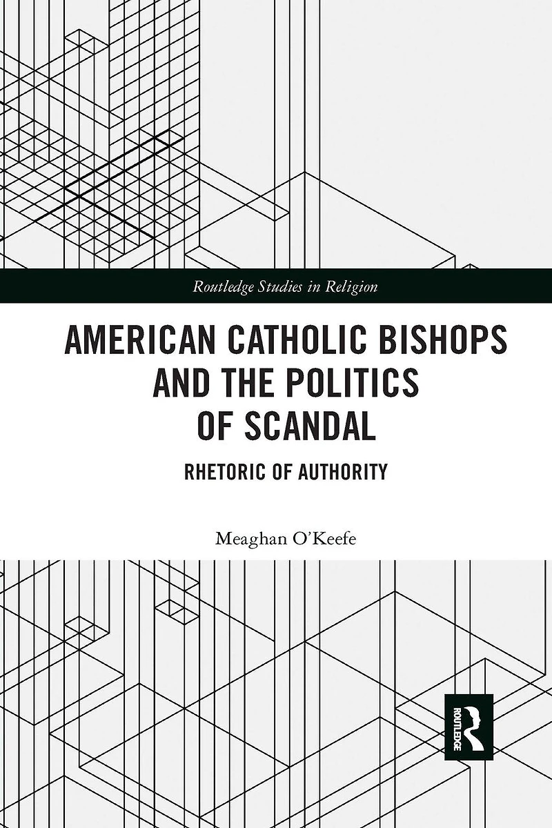 American Catholic Bishops and the Politics of Scandal: Rhetoric Authority