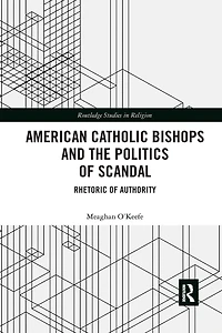American Catholic Bishops and the Politics of Scandal: Rhetoric Authority