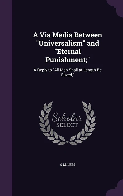 A Via Media Between "Universalism" and "Eternal Punishment;"