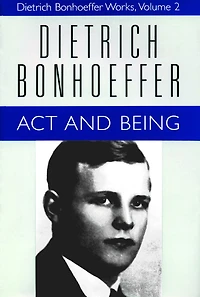 Act and Being: Dietrich Bonhoeffer Works