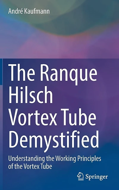 The Ranque Hilsch Vortex Tube Demystified: Understanding Working Principles Of