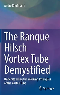 The Ranque Hilsch Vortex Tube Demystified: Understanding Working Principles Of