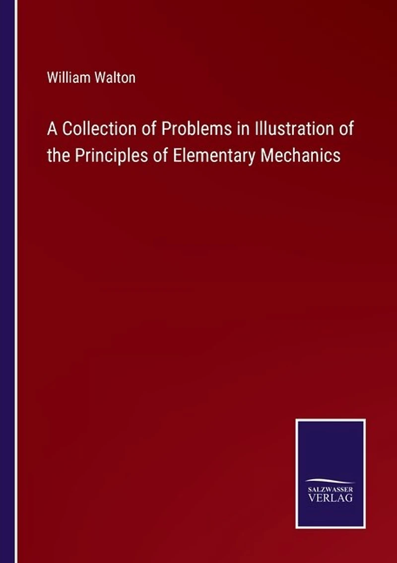 A Collection of Problems in Illustration of the Principles of Elementary Mechanics