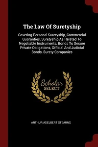 The Law Of Suretyship: Covering Personal Suretyship, Commercial Guaranties, Suretyship As Related To Negotiable Instrument
