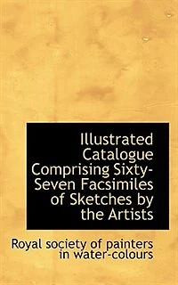 Illustrated Catalogue Comprising Sixty-Seven Facsimiles of Sketches by the Artists - Scholar's Choice Edition