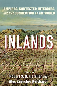 Inlands: Empires, Contested Interiors, and the Connection of World