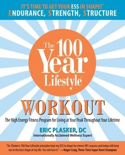 100 Year Lifestyle Workout: The High Energy Fitness Program for Living at Your Peak Throughout Your Lifetime