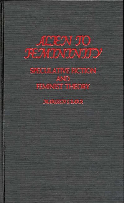 Alien to Femininity: Speculative Fiction and Feminist Theory