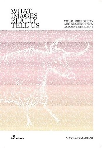 What Images Really Tell Us: Visual Rhetoric In Art, Graphic Design, And Advertising