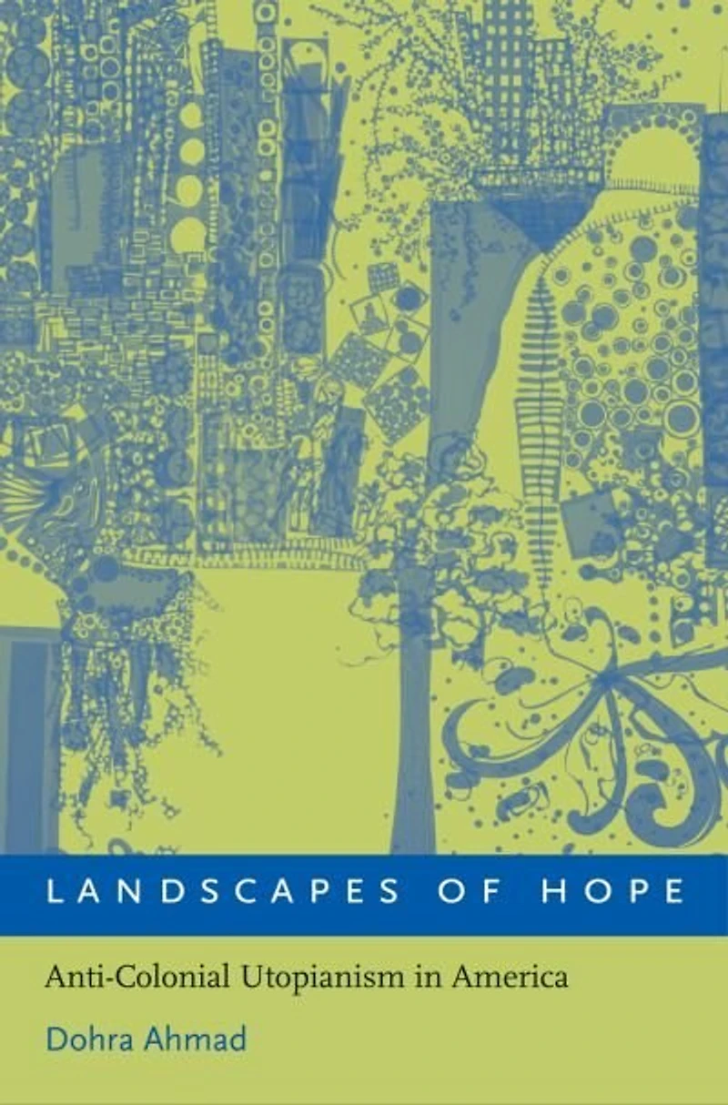 Landscapes of Hope: Anti-Colonial Utopianism America