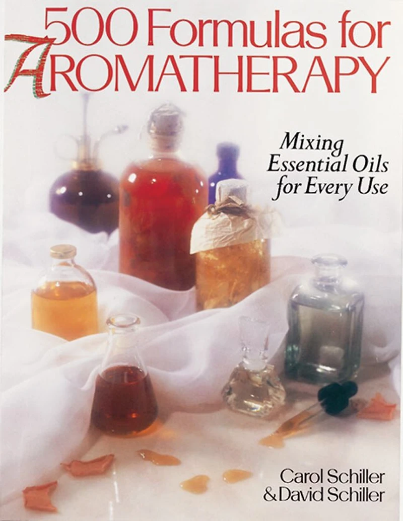 500 Formulas For Aromatherapy: Mixing Essential Oils for Every Use