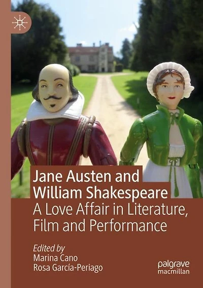 Jane Austen And William Shakespeare: A Love Affair In Literature, Film And Performance