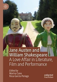 Jane Austen And William Shakespeare: A Love Affair In Literature, Film And Performance