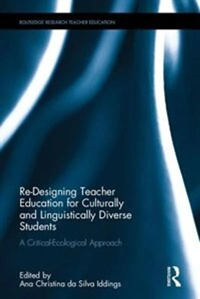 Re-designing Teacher Education For Culturally And Linguistically Diverse Students: A Critical-ecological Approach
