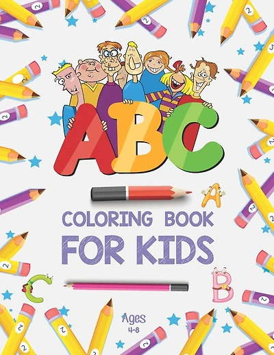 ABC Coloring Book for Kids Ages 4-8: Alphabet Coloring Book for Preschool - Fun Coloring Books for Toddlers & Kids Ages 2-4 - ABC Coloring Pages - Kids Activity Book - ABC Color Book - Alphabet Learning Book