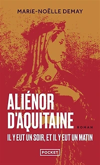 Aliénor d'Aquitaine: il y eut un soir, et il y eut un matin