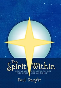 The Spirit Within: How We Are Connected To God Each Other And All-things.