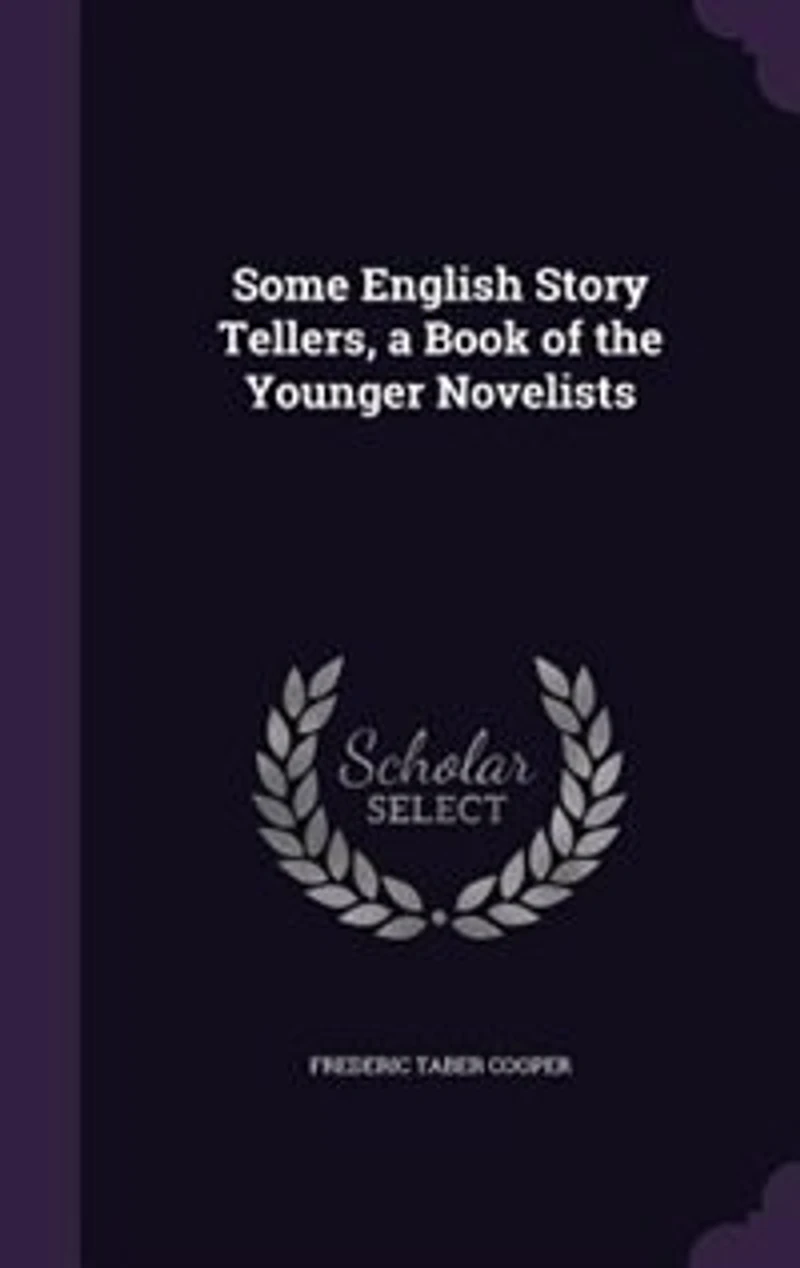 Some English Story Tellers a Book of the Younger Novelists (Classic Reprint)