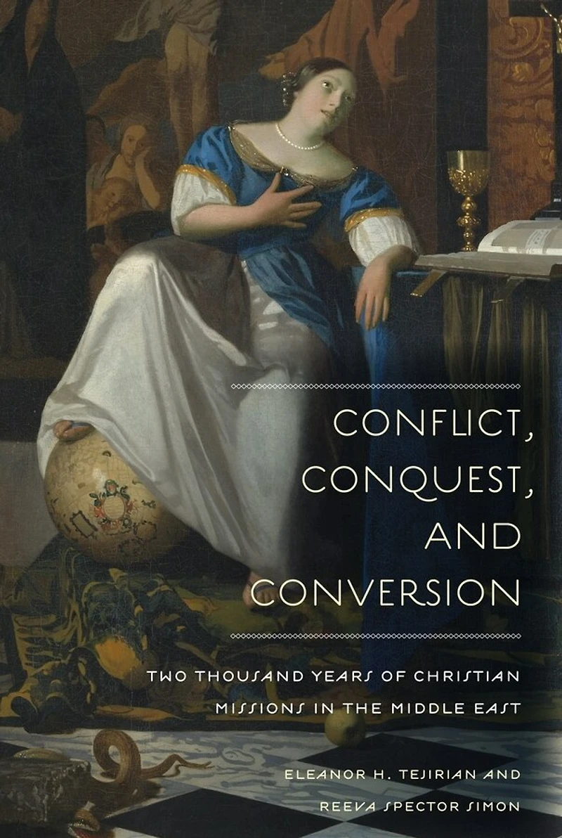 Conflict, Conquest, and Conversion: Two Thousand Years of Christian Missions the Middle East