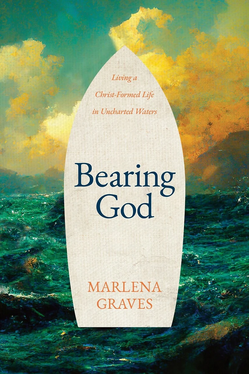 Bearing God: Living a Christ-Formed Life Uncharted Waters