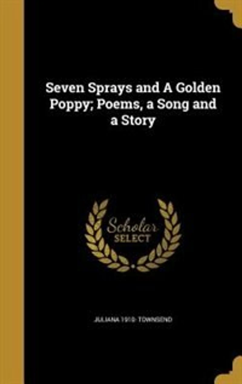 Seven Sprays and a Golden Poppy: Poems, Song Story (Classic Reprint)