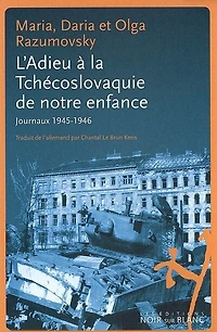 L' adieu à la Tchécoslovaquie de notre enfance: journaux 1945-1946