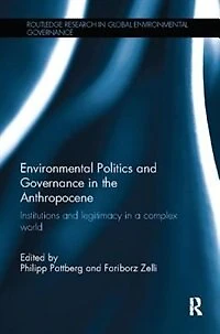 Environmental Politics and Governance the Anthropocene: Institutions legitimacy a complex world