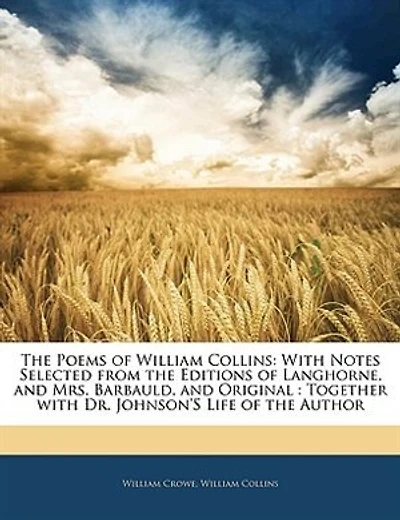 the Poems of William Collins: with Notes Selected from Editions Langhorne, and Mrs. Barbauld, Original : Together