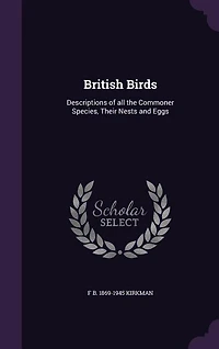 British Birds: Descriptions of All the Commoner Species, Their Nests and Eggs (Classic Reprint)