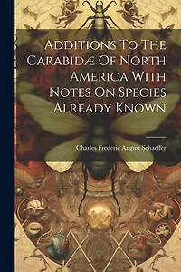 Additions To The Carabidæ Of North America With Notes On Species Already Known