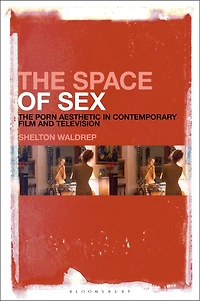 The Space of Sex: Porn Aesthetic Contemporary Film and Television