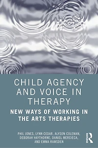 Child Agency And Voice Therapy: New Ways Of Working The Arts Therapies