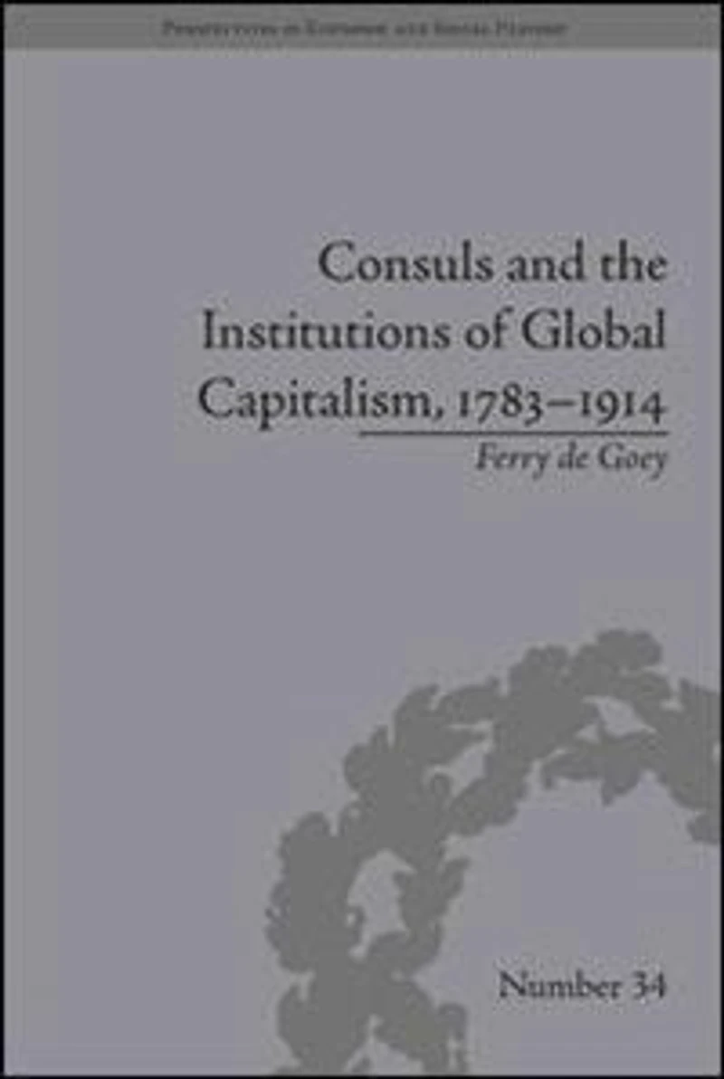 Consuls and the Institutions of Global Capitalism, 1783-1914