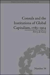 Consuls and the Institutions of Global Capitalism, 1783-1914