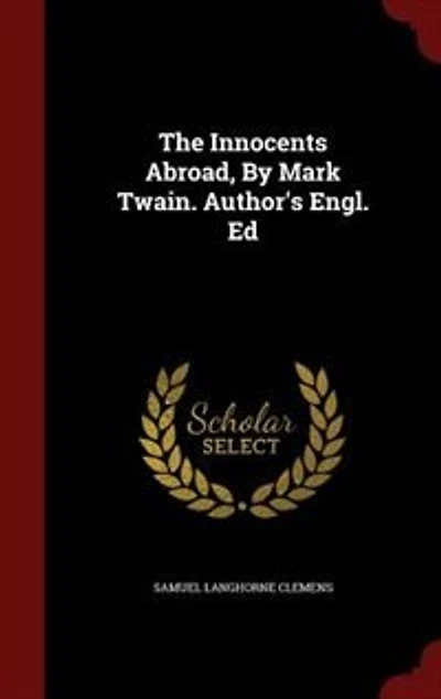 The Innocents Abroad, By Mark Twain. Author's Engl. Ed