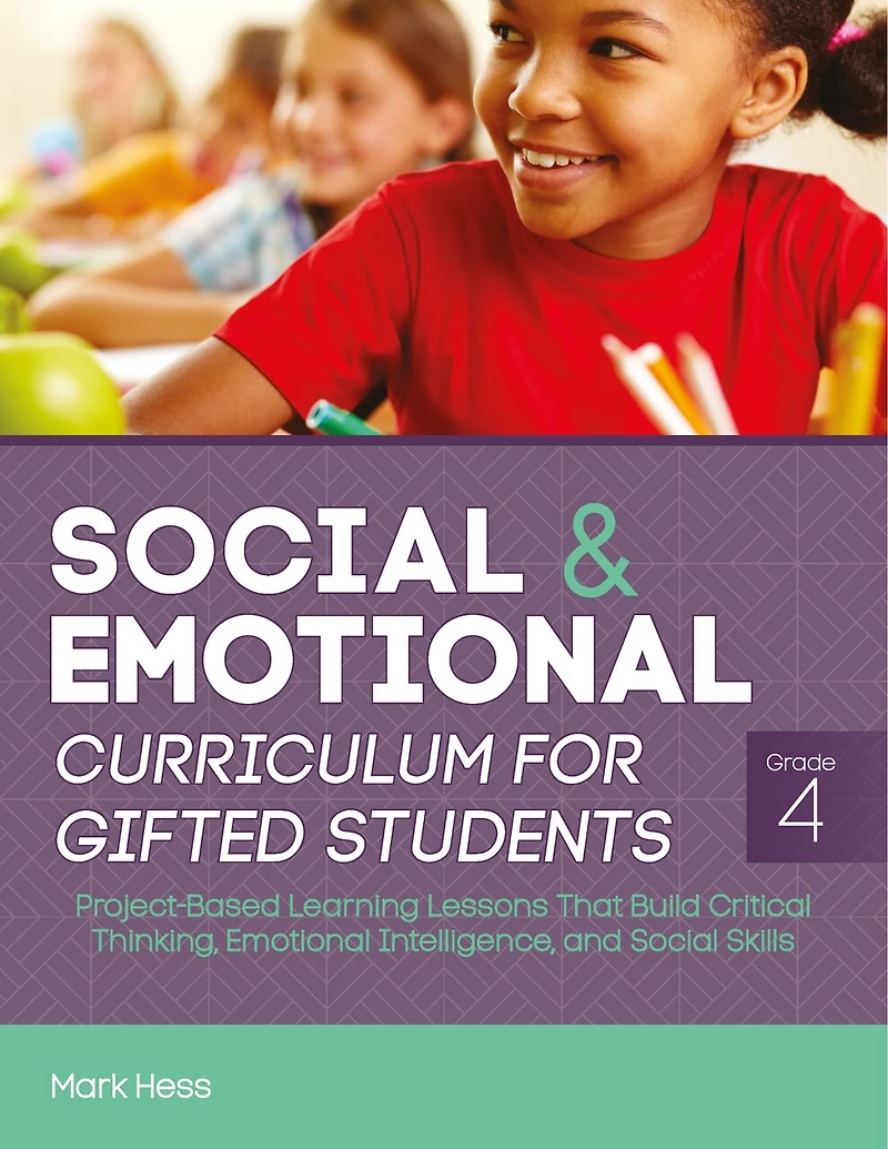 Social and Emotional Curriculum for Gifted Students: Grade 4, Project-Based Learning Lessons That Build Critical Thinking, Intelligence, Skills
